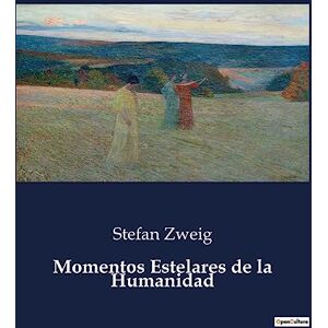 Zweig, Stefan Momentos Estelares de la Humanidad: . Zweig, Stefan Momentos Estelares de la Humanidad: .