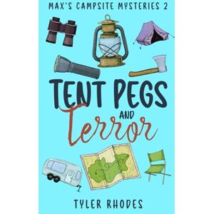 Rhodes, Tyler Tent Pegs and Terror (Max's Campsite Mysteries) Rhodes, Tyler Tent Pegs and Terror (Max's Campsite Mysteries)