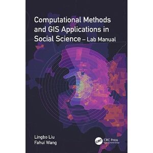 Liu, Lingbo Computational Methods and GIS Applications in Social Science Lab Manual Liu, Lingbo Computational Methods and GIS Applications in Social Science Lab Manual