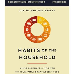 Earley, Justin Whitmel Habits of the Household Bible Study Guide plus Streaming Video: Simple Practices to Help You and Your Family Draw Closer to God Earley, Justin Whitmel Habits of the Household Bible Study Guide plus Streaming Video: Simple Practices to Help You and Your Family Draw Closer to God