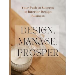 DAWSON, MERCY DESIGN,MANAGE,PROSPER: Your Path to Success in Interior Design Business; Building Success in the Interior Design Business: A Guide to Starting and Running a Thriving Practice DAWSON, MERCY DESIGN,MANAGE,PROSPER: Your Path to Success in Interior Design Business; Building Success in the Interior Design Business: A Guide to Starting and Running a Thriving Practice