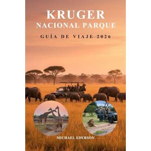 EDERSON, MICHAEL KRUGER NACIONAL PARQUE GUÍA DE VIAJE 2026: Planificación de safaris, consejos para observar fauna, mapas, itinerarios, los mejores campamentos, lodges ... del Parque Nacional Kruger de África EDERSON, MICHAEL KRUGER NACIONAL PARQUE GUÍA DE VIAJE 2026: Planificación de safaris, consejos para observar fauna, mapas, itinerarios, los mejores campamentos, lodges ... del Parque Nacional Kruger de África