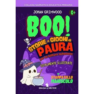 GRIMWOOD, JOHAN BOO!: STORIE E GIOCHI DI PAURA: Per la lettura Autonoma, totalmente illustrate ed in stampatello Maiuscolo (NARRATIVA EDUCATIVA PRIMARIA) GRIMWOOD, JOHAN BOO!: STORIE E GIOCHI DI PAURA: Per la lettura Autonoma, totalmente illustrate ed in stampatello Maiuscolo (NARRATIVA EDUCATIVA PRIMARIA)