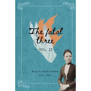 Elizabeth Braddon, Marry The fatal three, vol. II (Illustrated) Elizabeth Braddon, Marry The fatal three, vol. II (Illustrated)