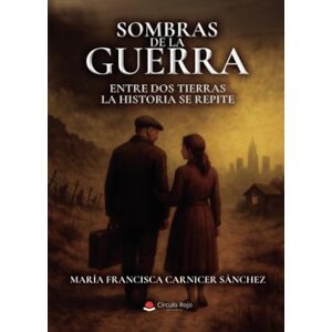 María Francisca Carnicer Sánchez Sombras de la Guerra. Entre dos tierras la historia se repite María Francisca Carnicer Sánchez Sombras de la Guerra. Entre dos tierras la historia se repite