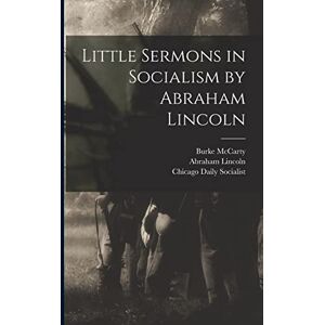 McCarty, Burke Little Sermons in Socialism by Abraham Lincoln McCarty, Burke Little Sermons in Socialism by Abraham Lincoln