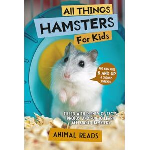 Reads, Animal All Things Hamsters For Kids: Filled With Plenty of Facts, Photos, and Fun to Learn all About Hamsters Reads, Animal All Things Hamsters For Kids: Filled With Plenty of Facts, Photos, and Fun to Learn all About Hamsters
