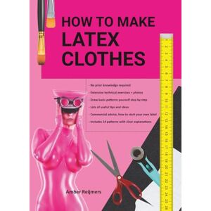 Reijmers, Amber How to make latex clothes?: Making your own latex clothing yourself, fun to do and easier than you think! Reijmers, Amber How to make latex clothes?: Making your own latex clothing yourself, fun to do and easier than you think!