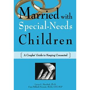 Marshak Ph.D, Laura E. Married with Special Needs Children: A Couple's Guide to Keeping Connected Marshak Ph.D, Laura E. Married with Special Needs Children: A Couple's Guide to Keeping Connected