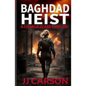 Carson, J.J. Baghdad Heist: A Charlie Glass Murder Mystery Thriller (Charlie Glass Crime Thrillers) Carson, J.J. Baghdad Heist: A Charlie Glass Murder Mystery Thriller (Charlie Glass Crime Thrillers)