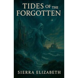 Elizabeth, Sierra Tides of the Forgotten: 3 (The Rift Saga) Elizabeth, Sierra Tides of the Forgotten: 3 (The Rift Saga)