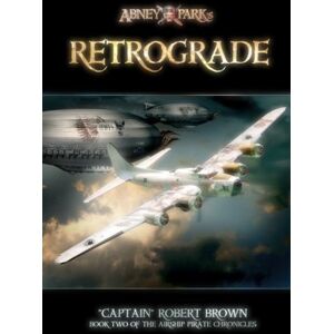 Brown, Capt Robert Retrograde: Book II of the Airship Pirate Chronicles: Volume 2 Brown, Capt Robert Retrograde: Book II of the Airship Pirate Chronicles: Volume 2