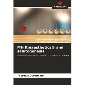 Ostermann, Theresia MH Kinaesthetics® and salutogenesis: A contribution to holistic health promotion 2nd edition Ostermann, Theresia MH Kinaesthetics® and salutogenesis: A contribution to holistic health promotion 2nd edition
