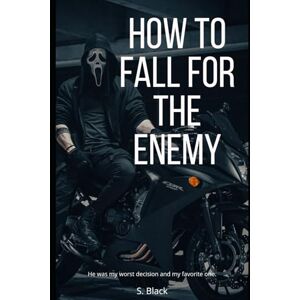 Black, S. How to Fall for the Enemy: An Enemies-to-Lovers Dark Romance: Book- 3 (Mafia) Black, S. How to Fall for the Enemy: An Enemies-to-Lovers Dark Romance: Book- 3 (Mafia)
