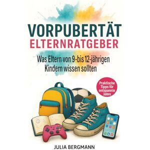 Bergmann, Julia Vorpubertät bei Kindern Ratgeber für Eltern was Eltern von 9 12 jährigen Kindern wissen sollten Gelassen begleiten, klug reagieren, Nähe bewahren Praktische Tipps für entspannte Jahre Bergmann, Julia Vorpubertät bei Kindern Ratgeber für Eltern was Eltern von 9 12 jährigen Kindern wissen sollten Gelassen begleiten, klug reagieren, Nähe bewahren Praktische Tipps für entspannte Jahre