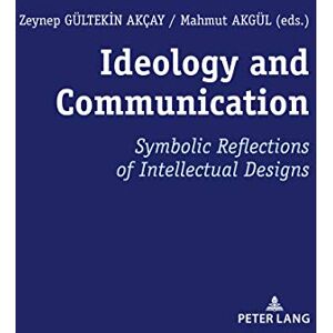 Peter Lang GmbH, Internationaler Verlag der Wissenschaften Ideology and Communication:: Symbolic Reflections of Intellectual Designs Peter Lang GmbH, Internationaler Verlag der Wissenschaften Ideology and Communication:: Symbolic Reflections of Intellectual Designs