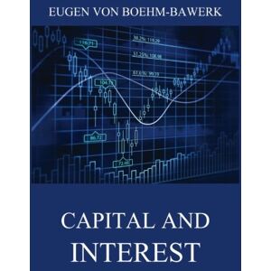 Boehm-Bawerk, Eugen von Capital and Interest: A Critical History of Economic Theory Boehm-Bawerk, Eugen von Capital and Interest: A Critical History of Economic Theory