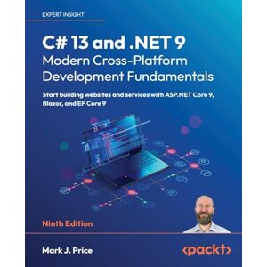 Price, Mark J. C# 13 and .NET 9 – Modern Cross-Platform Development Fundamentals: Start building websites and services with ASP.NET Core 9, Blazor, and EF Core 9 Price, Mark J. C# 13 and .NET 9 – Modern Cross-Platform Development Fundamentals: Start building websites and services with ASP.NET Core 9, Blazor, and EF Core 9