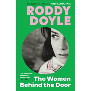 Doyle, Roddy The Women Behind the Door: The moving mother-daughter novel from the Booker Prize winner Doyle, Roddy The Women Behind the Door: The moving mother-daughter novel from the Booker Prize winner
