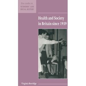 Berridge, Virginia Health and Society in Britain Since 1939: 38 (New Studies in Economic and Social History, Series Number 38) Berridge, Virginia Health and Society in Britain Since 1939: 38 (New Studies in Economic and Social History, Series Number 38)