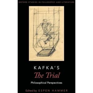 HAMMER KAFKA'S THE TRIAL OXPL P: Philosophical Perspectives (Oxford Studies in Philosophy and Lit) HAMMER KAFKA'S THE TRIAL OXPL P: Philosophical Perspectives (Oxford Studies in Philosophy and Lit)