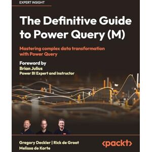 Deckler, Greg The Definitive Guide to Power Query (M): Mastering Complex Data Transformation with Power Query Deckler, Greg The Definitive Guide to Power Query (M): Mastering Complex Data Transformation with Power Query
