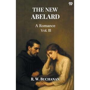 Buchanan, R W The New AbelardA Romance Vol. III (Edition1) Buchanan, R W The New AbelardA Romance Vol. III (Edition1)