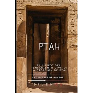 (SILENOS), La Tejedora de Mundos PTAH: El Lienzo del Pensamiento Divino: La Creación de Ptah (EGIPTO) (SILENOS), La Tejedora de Mundos PTAH: El Lienzo del Pensamiento Divino: La Creación de Ptah (EGIPTO)