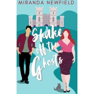 Newfield, Miranda Shake Off The Ghosts: A Fixer Upper Romantic Comedy Newfield, Miranda Shake Off The Ghosts: A Fixer Upper Romantic Comedy