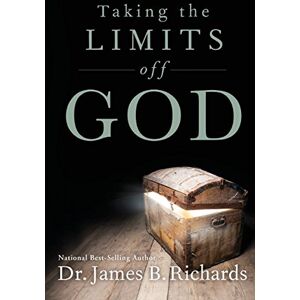 Richards, Dr James B. Taking the Limits Off God Richards, Dr James B. Taking the Limits Off God