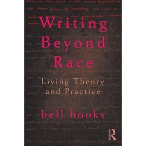 Hooks, Bell Writing Beyond Race: Living Theory and Practice Hooks, Bell Writing Beyond Race: Living Theory and Practice