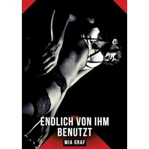 Graf Endlich von ihm benutzt: Erotische Geschichten mit explizitem Sex für Erwachsene Graf Endlich von ihm benutzt: Erotische Geschichten mit explizitem Sex für Erwachsene