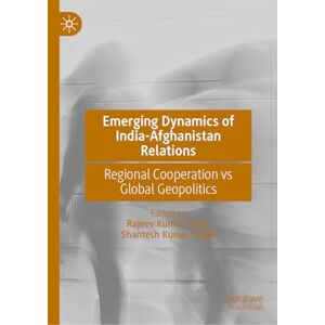 Emerging Dynamics of India-Afghanistan Relations: Regional Cooperation vs Global Geopolitics Emerging Dynamics of India-Afghanistan Relations: Regional Cooperation vs Global Geopolitics