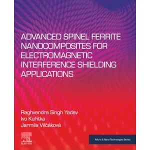 Yadav, Raghvendra Singh Advanced Spinel Ferrite Nanocomposites for Electromagnetic Interference Shielding Applications (Micro and Nano Technologies) Yadav, Raghvendra Singh Advanced Spinel Ferrite Nanocomposites for Electromagnetic Interference Shielding Applications (Micro and Nano Technologies)