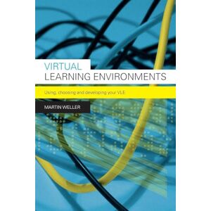 Weller, Martin Virtual Learning Environments: Using, Choosing and Developing your VLE Weller, Martin Virtual Learning Environments: Using, Choosing and Developing your VLE