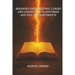 Lindsay, Dianne Breaking Generational Curses and Chains of Evil Patterns and Evil Enchantments Lindsay, Dianne Breaking Generational Curses and Chains of Evil Patterns and Evil Enchantments