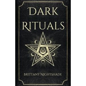 Nightshade, Brittany Dark Rituals: Black Magic Spellbook of Curses and Power: 1 Nightshade, Brittany Dark Rituals: Black Magic Spellbook of Curses and Power: 1