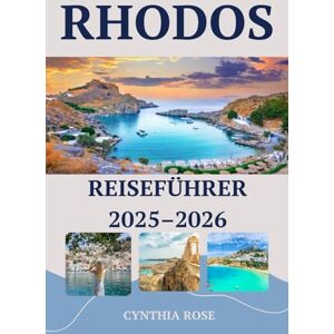 Rose, Cynthia RHODOS Reiseführer 2025–2026: Ihr Reisepass zu den schönsten Sehenswürdigkeiten, Aufenthaltsorten und Aromen von Rhodos Rose, Cynthia RHODOS Reiseführer 2025–2026: Ihr Reisepass zu den schönsten Sehenswürdigkeiten, Aufenthaltsorten und Aromen von Rhodos