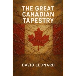 Leonard, David The Great Canadian Tapestry Leonard, David The Great Canadian Tapestry