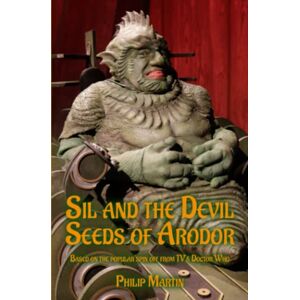 Martin, Philip Sil And the Devil Seeds of Arodor: From the Worlds of Doctor Who Martin, Philip Sil And the Devil Seeds of Arodor: From the Worlds of Doctor Who