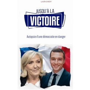 Emery, Laura Jusqu'à la victoire: Autopsie d'une démocratie en danger Emery, Laura Jusqu'à la victoire: Autopsie d'une démocratie en danger