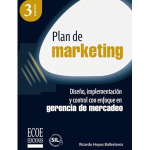 Hoyos Ballesteros, Sr. Ricardo Plan de marketing: Diseño, implementación y control con enfoque en gerencia de mercadeo Hoyos Ballesteros, Sr. Ricardo Plan de marketing: Diseño, implementación y control con enfoque en gerencia de mercadeo