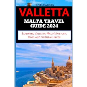 JONES, HENRIETTA VALLETTA MALTA TRAVEL GUIDE: Exploring Valletta: Malta's Historic Jewel and Cultural Haven (TRAVEL BOOKS) JONES, HENRIETTA VALLETTA MALTA TRAVEL GUIDE: Exploring Valletta: Malta's Historic Jewel and Cultural Haven (TRAVEL BOOKS)