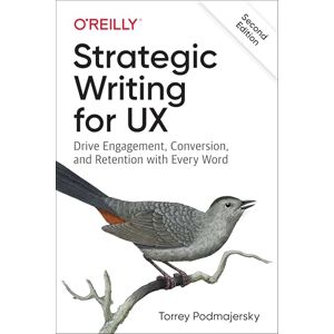 Podmajersky, Torrey Strategic Writing for UX: Drive Engagement, Conversion, and Retention with Every Word Podmajersky, Torrey Strategic Writing for UX: Drive Engagement, Conversion, and Retention with Every Word