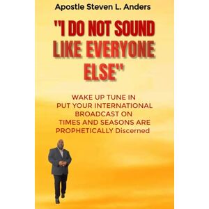 ANDERS, APOSTLE STEVEN I DO NOT SOUND LIKE EVERYONE ELSE: WAKE UP TUNE IN PUT YOUR INTERNATIONAL BROADCAST ON ANDERS, APOSTLE STEVEN I DO NOT SOUND LIKE EVERYONE ELSE: WAKE UP TUNE IN PUT YOUR INTERNATIONAL BROADCAST ON
