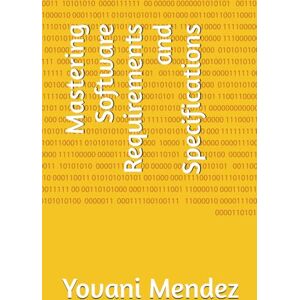 Mendez, Yovani Mastering Software Requirements and Specifications Mendez, Yovani Mastering Software Requirements and Specifications