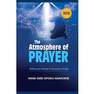 OPOKU-SARKODIE, NANA OSEI THE ATMOSPHERE OF PRAYER OPOKU-SARKODIE, NANA OSEI THE ATMOSPHERE OF PRAYER