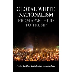 Global White Nationalism: From Apartheid to Trump (Racism, Resistance and Social Change) Global White Nationalism: From Apartheid to Trump (Racism, Resistance and Social Change)