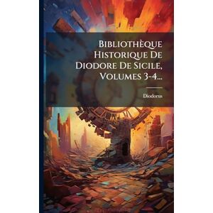 (Siculus ), Diodorus Bibliothèque Historique De Diodore De Sicile, Volumes 3-4... (Siculus ), Diodorus Bibliothèque Historique De Diodore De Sicile, Volumes 3-4...