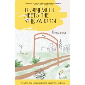 Coyle, Kevin J Tumbleweed Meets the Yellow Rose: The Love, the Mission, the Adventure in China Coyle, Kevin J Tumbleweed Meets the Yellow Rose: The Love, the Mission, the Adventure in China